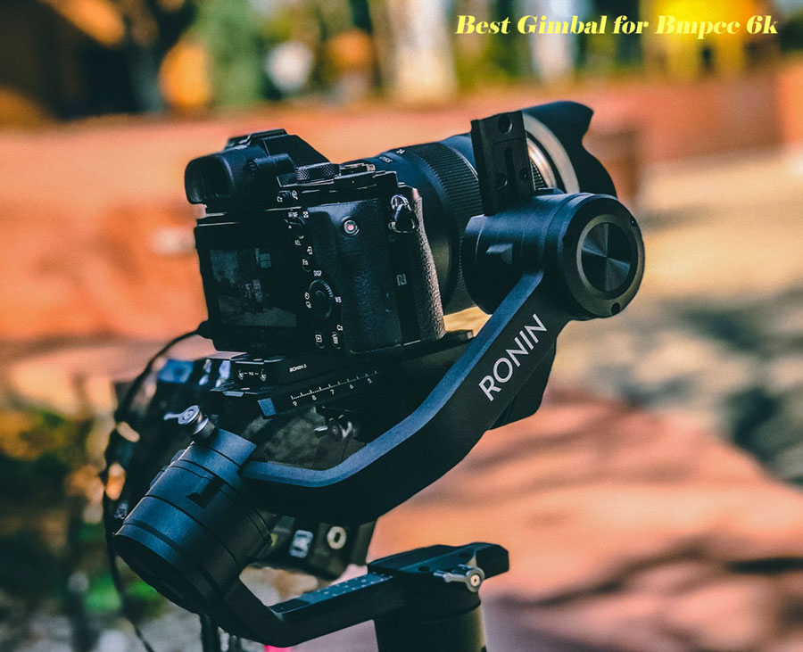 Best Gimbal for Bmpcc 6k