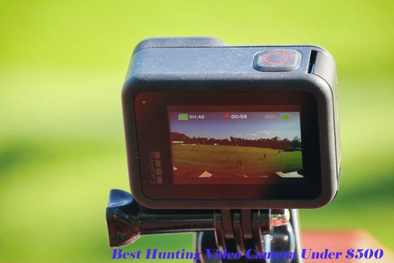 Best Hunting Video Camera Under $500