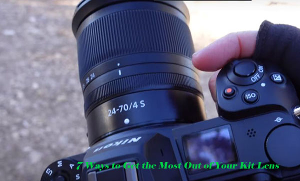 7 Ways to Get the Most Out of Your Kit Lens