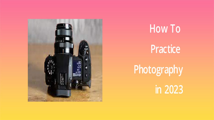 How to Practice Photography